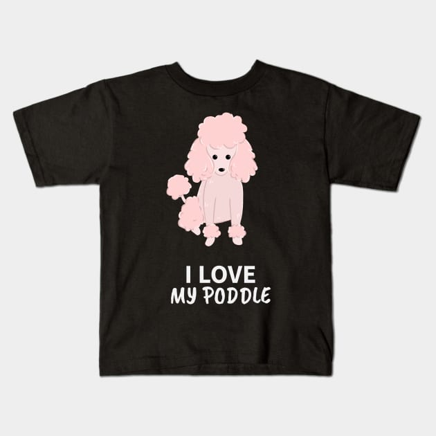 i love my poodle Kids T-Shirt by juinwonderland 41